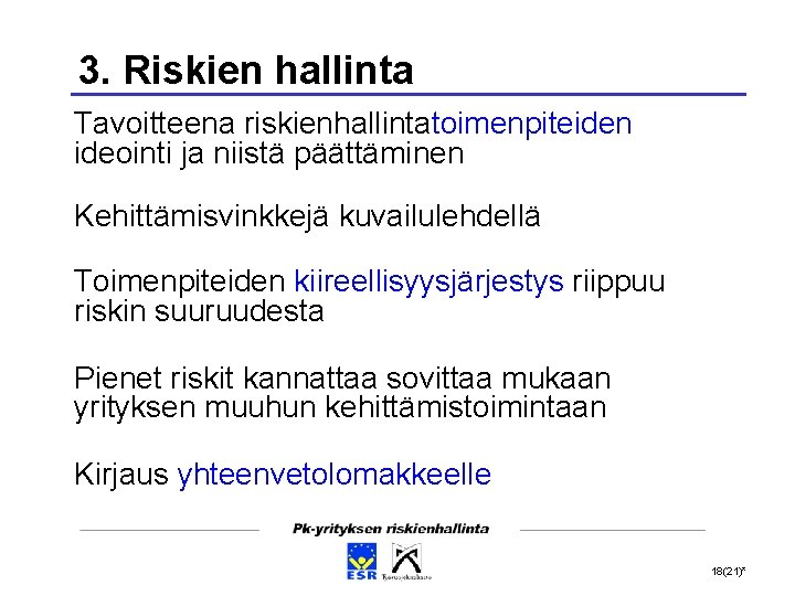 3. Riskien hallinta Tavoitteena riskienhallintatoimenpiteiden ideointi ja niistä päättäminen Kehittämisvinkkejä kuvailulehdellä Toimenpiteiden kiireellisyysjärjestys riippuu