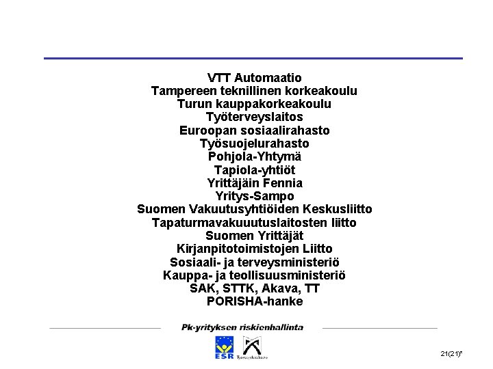 VTT Automaatio Tampereen teknillinen korkeakoulu Turun kauppakorkeakoulu Työterveyslaitos Euroopan sosiaalirahasto Työsuojelurahasto Pohjola-Yhtymä Tapiola-yhtiöt Yrittäjäin