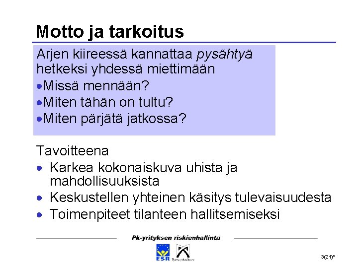 Motto ja tarkoitus Arjen kiireessä kannattaa pysähtyä hetkeksi yhdessä miettimään Missä mennään? Miten tähän