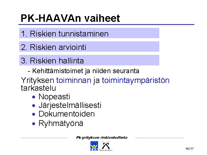 PK-HAAVAn vaiheet 1. Riskien tunnistaminen 2. Riskien arviointi 3. Riskien hallinta - Kehittämistoimet ja