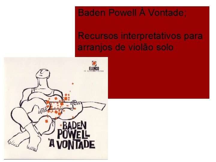 Baden Powell À Vontade; Recursos interpretativos para arranjos de violão solo 