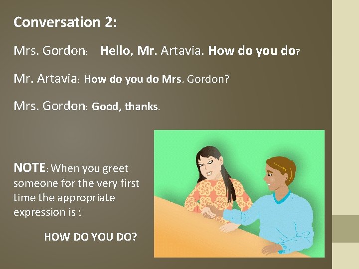 Conversation 2: Mrs. Gordon: Hello, Mr. Artavia. How do you do? Mr. Artavia: How