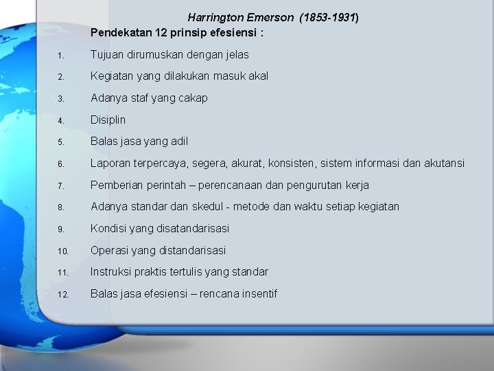 Harrington Emerson (1853 -1931) Pendekatan 12 prinsip efesiensi : 1. Tujuan dirumuskan dengan jelas