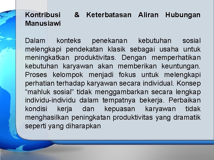 Kontribusi Manusiawi & Keterbatasan Aliran Hubungan Dalam konteks penekanan kebutuhan sosial melengkapi pendekatan klasik Kontribusi Manusiawi & Keterbatasan Aliran Hubungan Dalam konteks penekanan kebutuhan sosial melengkapi pendekatan klasik