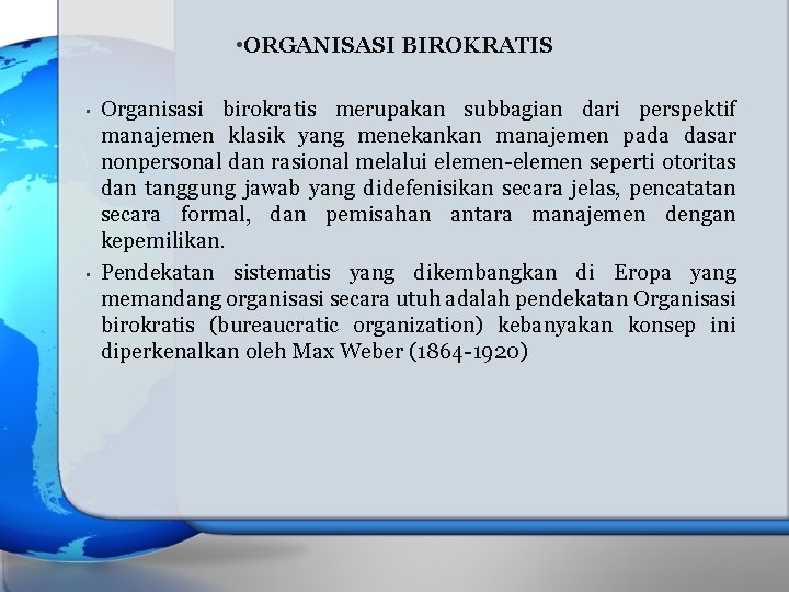  • ORGANISASI BIROKRATIS • • Organisasi birokratis merupakan subbagian dari perspektif manajemen klasik