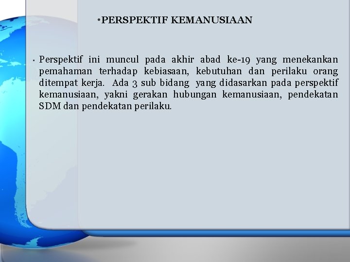  • PERSPEKTIF KEMANUSIAAN • Perspektif ini muncul pada akhir abad ke-19 yang menekankan