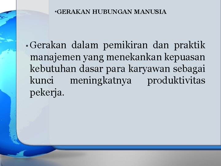  • GERAKAN HUBUNGAN MANUSIA • Gerakan dalam pemikiran dan praktik manajemen yang menekankan