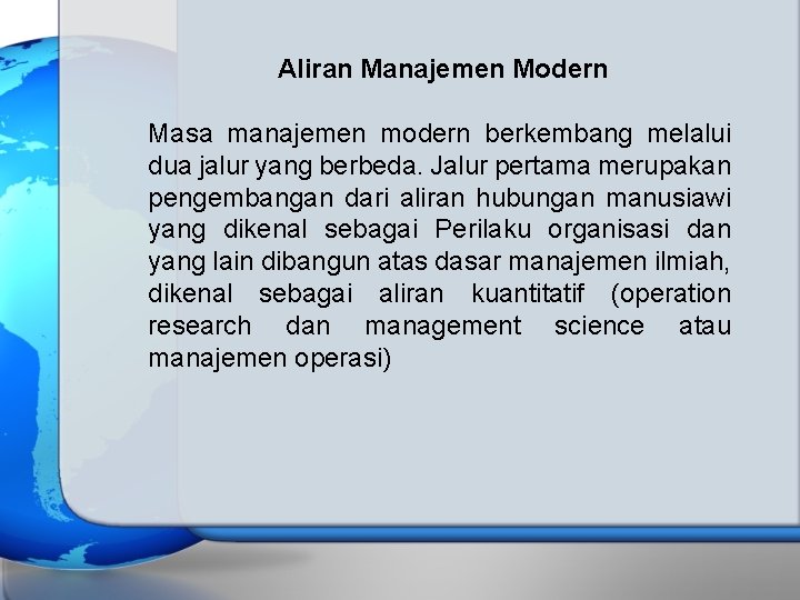 Aliran Manajemen Modern Masa manajemen modern berkembang melalui dua jalur yang berbeda. Jalur pertama