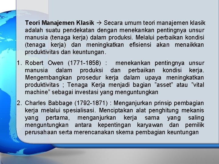 Teori Manajemen Klasik Secara umum teori manajemen klasik adalah suatu pendekatan dengan menekankan pentingnya