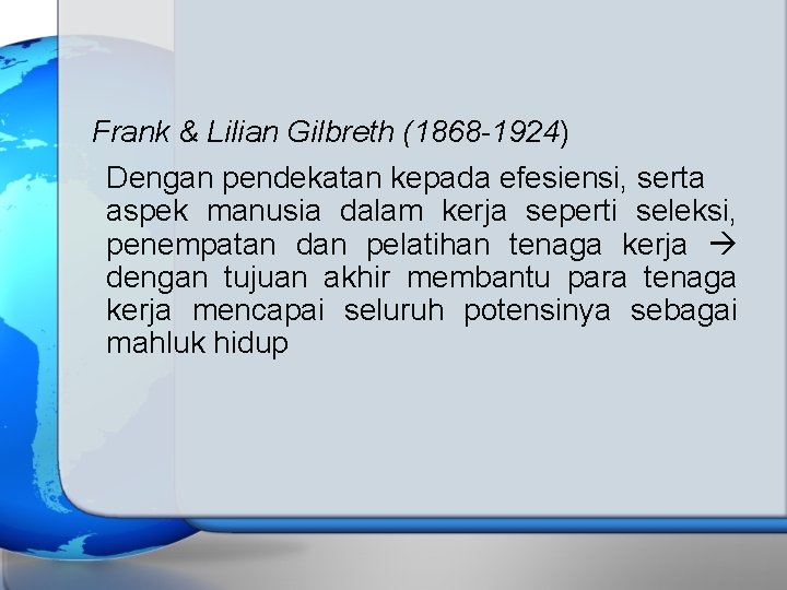 Frank & Lilian Gilbreth (1868 -1924) Dengan pendekatan kepada efesiensi, serta aspek manusia dalam