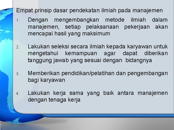 Empat prinsip dasar pendekatan ilmiah pada manajemen 1. Dengan mengembangkan metode ilmiah dalam manajemen,