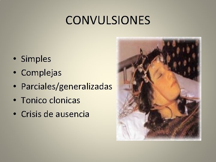 CONVULSIONES • • • Simples Complejas Parciales/generalizadas Tonico clonicas Crisis de ausencia 