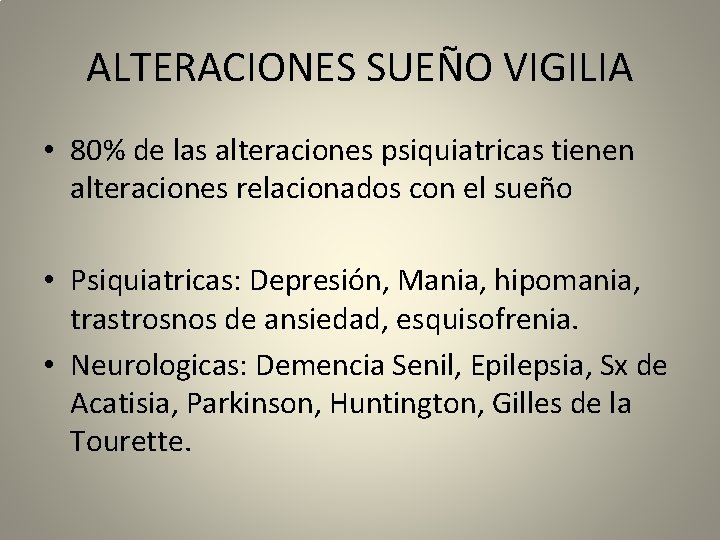 ALTERACIONES SUEÑO VIGILIA • 80% de las alteraciones psiquiatricas tienen alteraciones relacionados con el