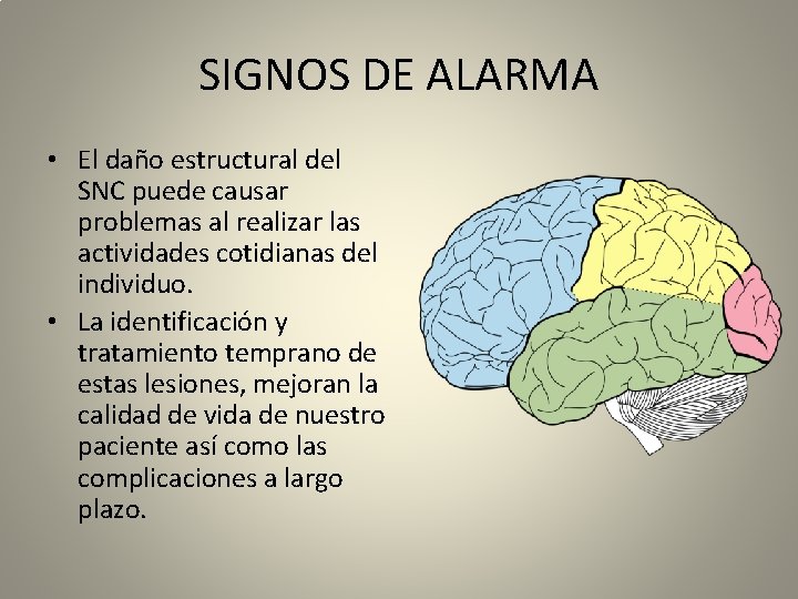 SIGNOS DE ALARMA • El daño estructural del SNC puede causar problemas al realizar