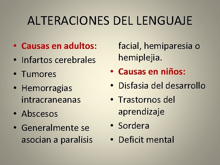 ALTERACIONES DEL LENGUAJE Causas en adultos: Infartos cerebrales Tumores Hemorragias intracraneanas • Abscesos •