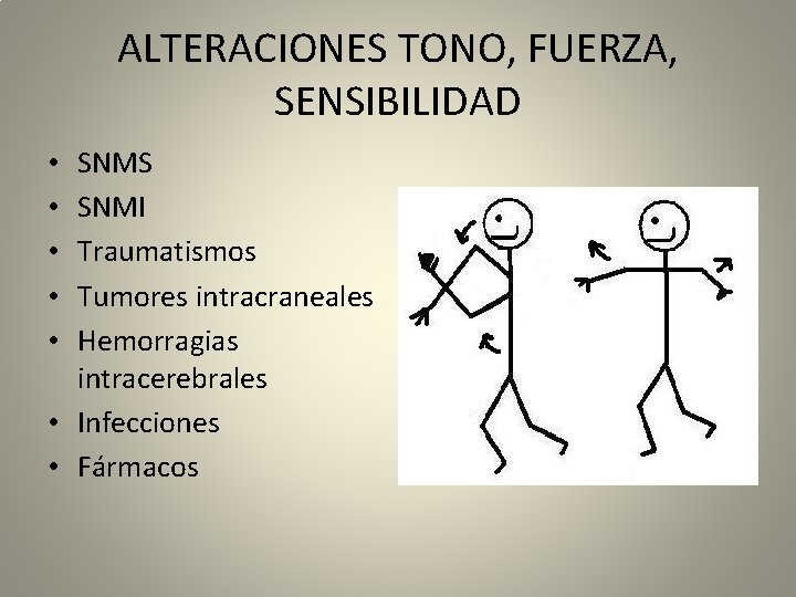 ALTERACIONES TONO, FUERZA, SENSIBILIDAD SNMS SNMI Traumatismos Tumores intracraneales Hemorragias intracerebrales • Infecciones •