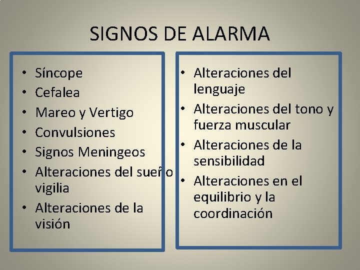 SIGNOS DE ALARMA Síncope Cefalea Mareo y Vertigo Convulsiones Signos Meningeos Alteraciones del sueño