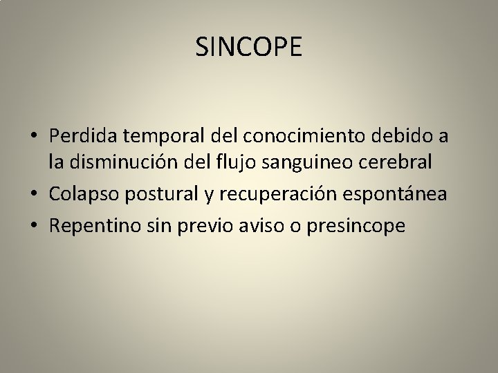 SINCOPE • Perdida temporal del conocimiento debido a la disminución del flujo sanguineo cerebral