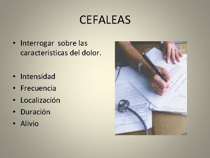 CEFALEAS • Interrogar sobre las caracteristicas del dolor. • • • Intensidad Frecuencia Localización