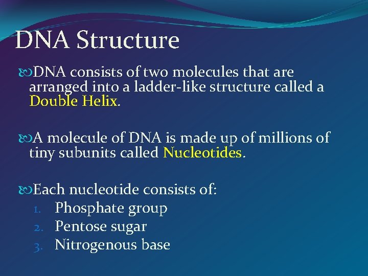 DNA Structure DNA consists of two molecules that are arranged into a ladder-like structure