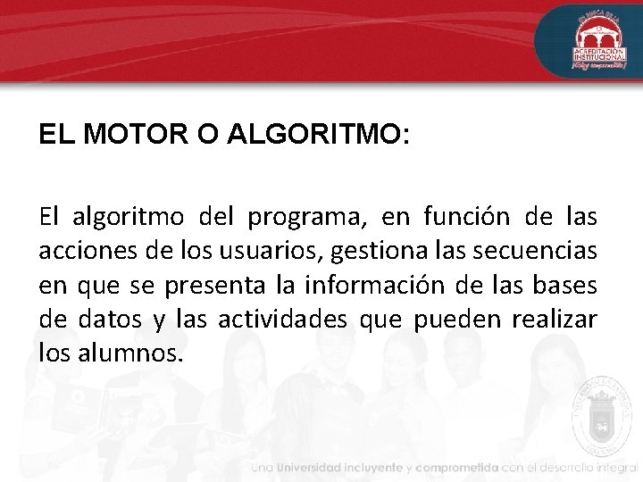 EL MOTOR O ALGORITMO: El algoritmo del programa, en función de las acciones de EL MOTOR O ALGORITMO: El algoritmo del programa, en función de las acciones de
