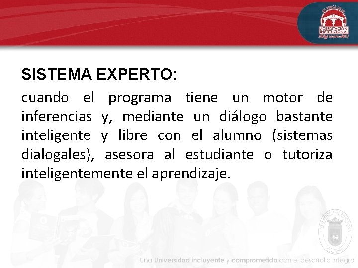 SISTEMA EXPERTO: cuando el programa tiene un motor de inferencias y, mediante un diálogo SISTEMA EXPERTO: cuando el programa tiene un motor de inferencias y, mediante un diálogo
