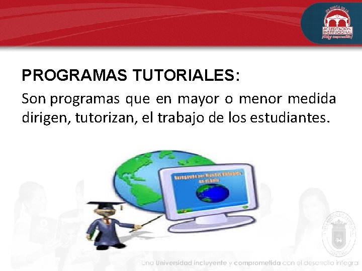 PROGRAMAS TUTORIALES: Son programas que en mayor o menor medida dirigen, tutorizan, el trabajo PROGRAMAS TUTORIALES: Son programas que en mayor o menor medida dirigen, tutorizan, el trabajo