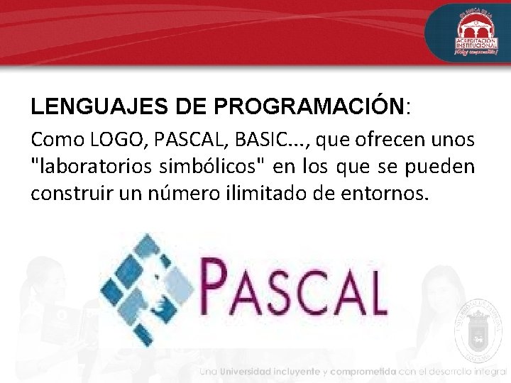 LENGUAJES DE PROGRAMACIÓN: Como LOGO, PASCAL, BASIC. . . , que ofrecen unos "laboratorios LENGUAJES DE PROGRAMACIÓN: Como LOGO, PASCAL, BASIC. . . , que ofrecen unos "laboratorios