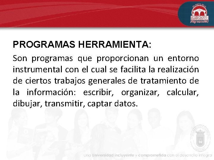PROGRAMAS HERRAMIENTA: Son programas que proporcionan un entorno instrumental con el cual se facilita PROGRAMAS HERRAMIENTA: Son programas que proporcionan un entorno instrumental con el cual se facilita
