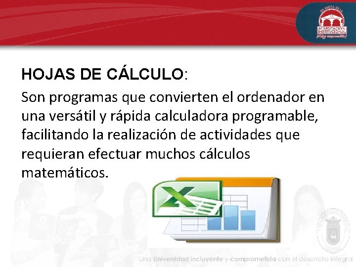 HOJAS DE CÁLCULO: Son programas que convierten el ordenador en una versátil y rápida HOJAS DE CÁLCULO: Son programas que convierten el ordenador en una versátil y rápida