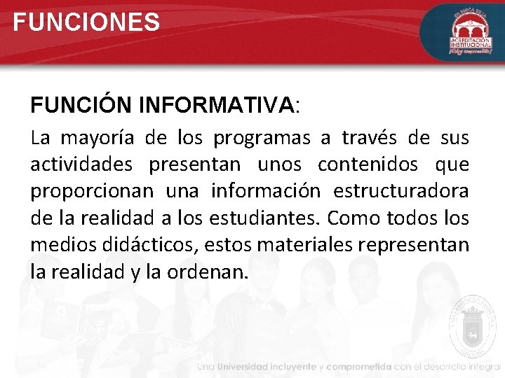FUNCIONES FUNCIÓN INFORMATIVA: La mayoría de los programas a través de sus actividades presentan FUNCIONES FUNCIÓN INFORMATIVA: La mayoría de los programas a través de sus actividades presentan