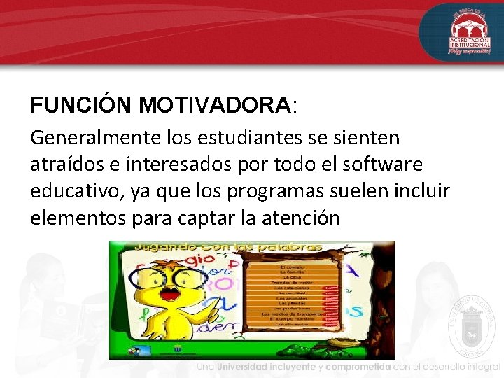 FUNCIÓN MOTIVADORA: Generalmente los estudiantes se sienten atraídos e interesados por todo el software FUNCIÓN MOTIVADORA: Generalmente los estudiantes se sienten atraídos e interesados por todo el software