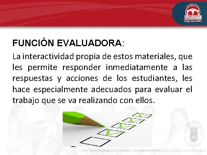 FUNCIÓN EVALUADORA: La interactividad propia de estos materiales, que les permite responder inmediatamente a FUNCIÓN EVALUADORA: La interactividad propia de estos materiales, que les permite responder inmediatamente a