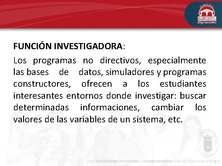FUNCIÓN INVESTIGADORA: Los programas no directivos, especialmente las bases de datos, simuladores y programas FUNCIÓN INVESTIGADORA: Los programas no directivos, especialmente las bases de datos, simuladores y programas