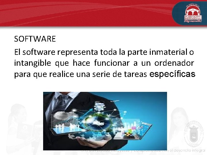 SOFTWARE El software representa toda la parte inmaterial o intangible que hace funcionar a SOFTWARE El software representa toda la parte inmaterial o intangible que hace funcionar a