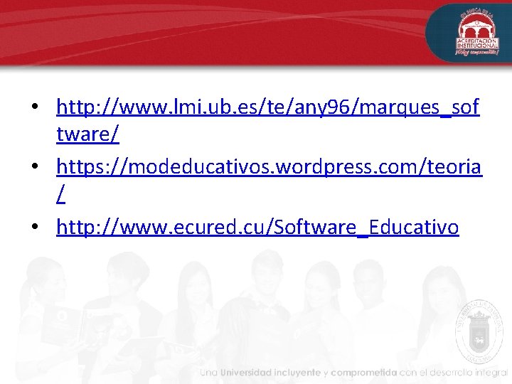 • http: //www. lmi. ub. es/te/any 96/marques_sof tware/ • https: //modeducativos. wordpress. com/teoria • http: //www. lmi. ub. es/te/any 96/marques_sof tware/ • https: //modeducativos. wordpress. com/teoria