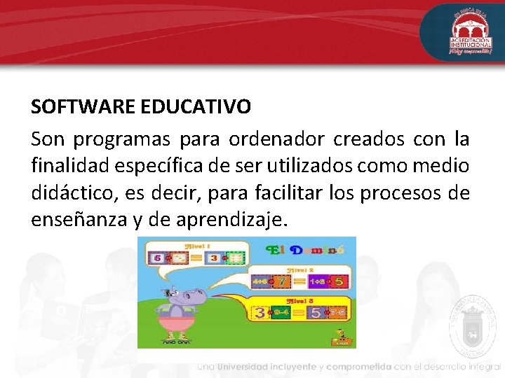 SOFTWARE EDUCATIVO Son programas para ordenador creados con la finalidad específica de ser utilizados SOFTWARE EDUCATIVO Son programas para ordenador creados con la finalidad específica de ser utilizados