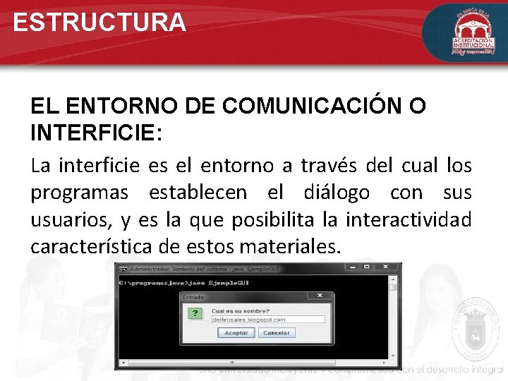 ESTRUCTURA EL ENTORNO DE COMUNICACIÓN O INTERFICIE: La interficie es el entorno a través ESTRUCTURA EL ENTORNO DE COMUNICACIÓN O INTERFICIE: La interficie es el entorno a través