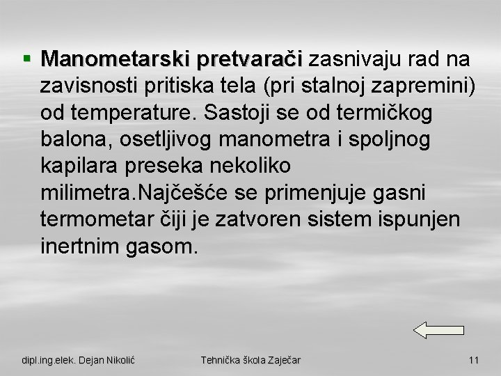 § Manometarski pretvarači zasnivaju rad na zavisnosti pritiska tela (pri stalnoj zapremini) od temperature.