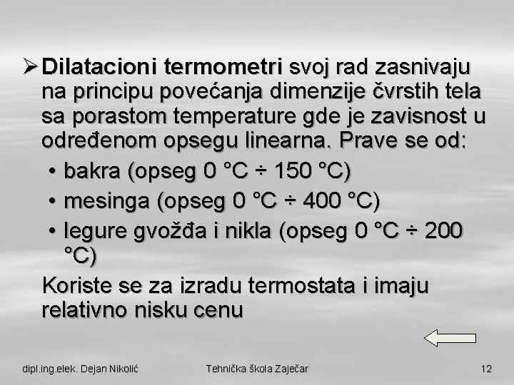 Ø Dilatacioni termometri svoj rad zasnivaju na principu povećanja dimenzije čvrstih tela sa porastom