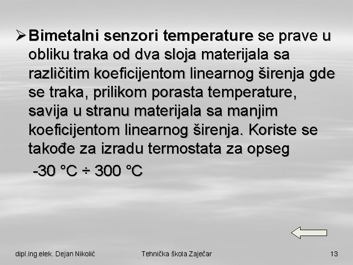 Ø Bimetalni senzori temperature se prave u obliku traka od dva sloja materijala sa