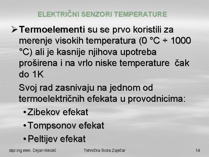 ELEKTRIČNI SENZORI TEMPERATURE Ø Termoelementi su se prvo koristili za merenje visokih temperatura (0