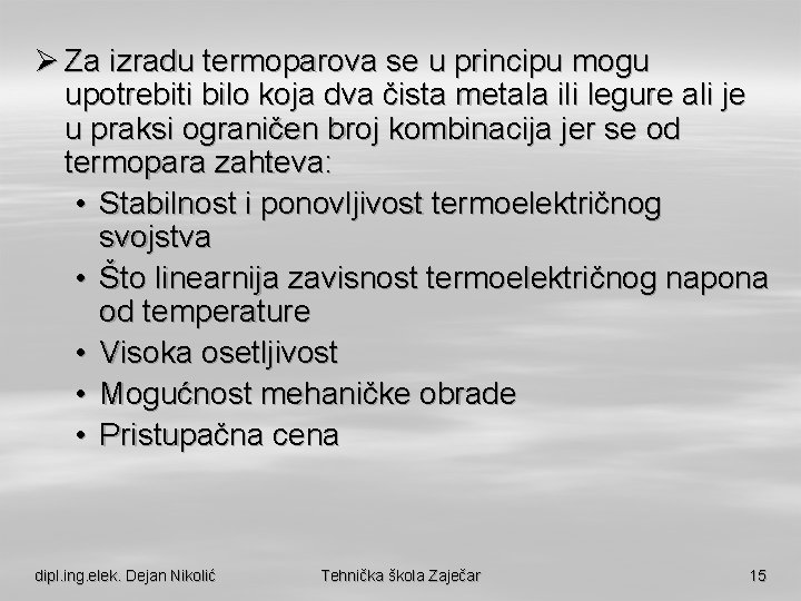 Ø Za izradu termoparova se u principu mogu upotrebiti bilo koja dva čista metala