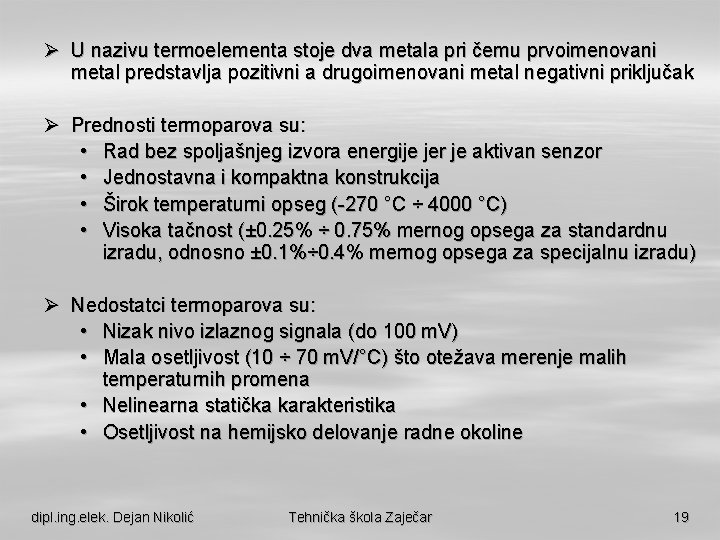 Ø U nazivu termoelementa stoje dva metala pri čemu prvoimenovani metal predstavlja pozitivni a