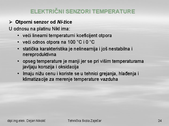 ELEKTRIČNI SENZORI TEMPERATURE Ø Otporni senzor od Ni-žice U odnosu na platinu Nikl ima: