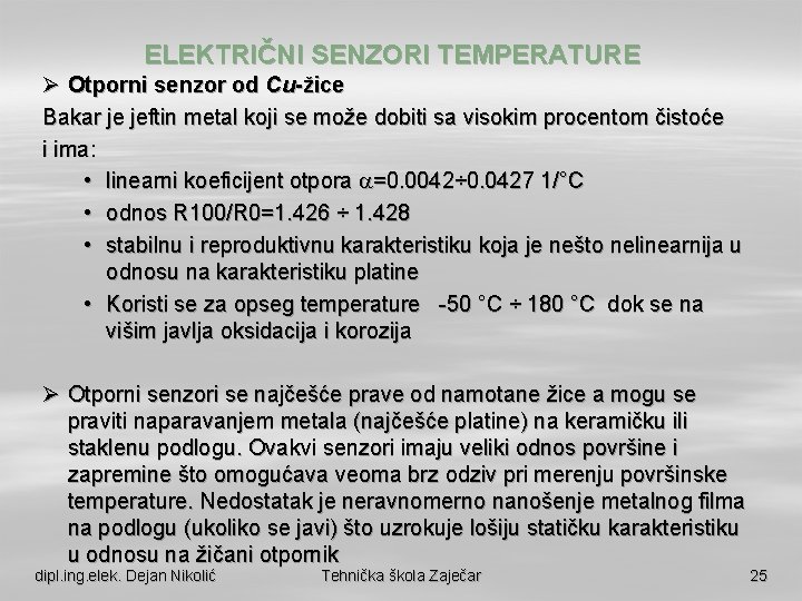 ELEKTRIČNI SENZORI TEMPERATURE Ø Otporni senzor od Cu-žice Bakar je jeftin metal koji se