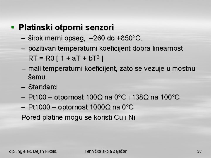 § Platinski otporni senzori – širok merni opseg, – 260 do +850°C. – pozitivan