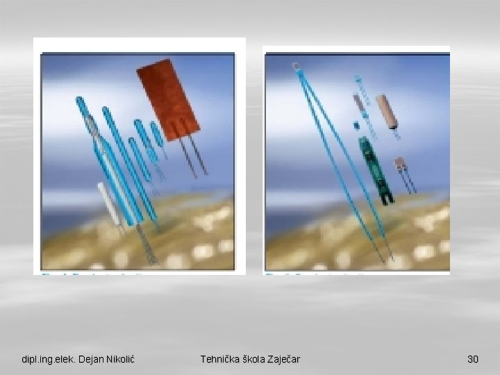 dipl. ing. elek. Dejan Nikolić Tehnička škola Zaječar 30 