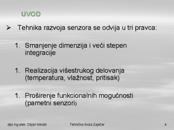 UVOD Ø Tehnika razvoja senzora se odvija u tri pravca: 1. Smanjenje dimenzija i