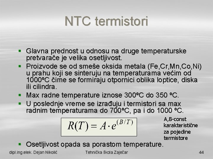 NTC termistori § Glavna prednost u odnosu na druge temperaturske pretvarače je velika osetljivost.